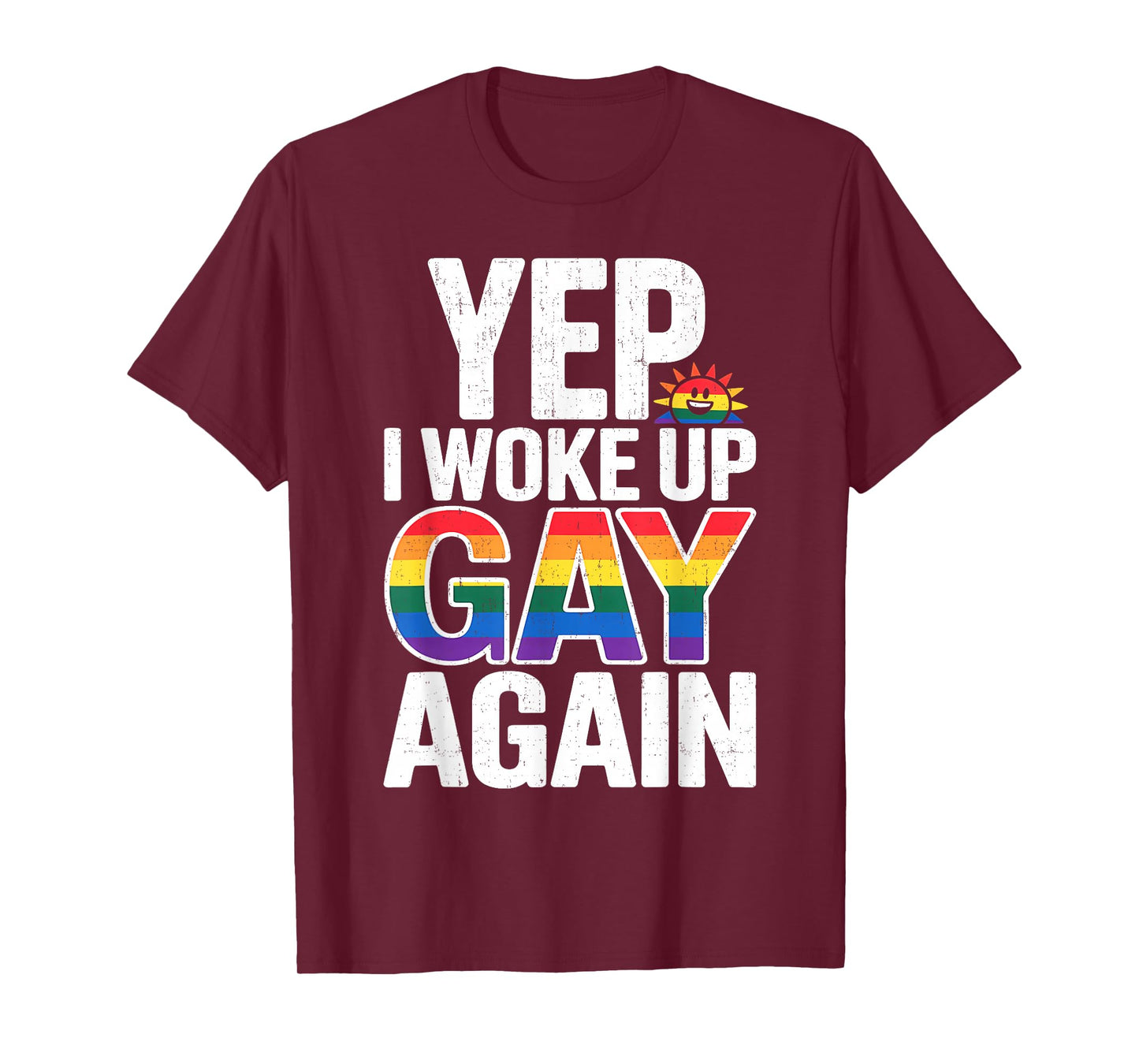 Yep I Woke Up Gay Again Funny LGBTQ Pride Rainbow Graphic T-Shirt