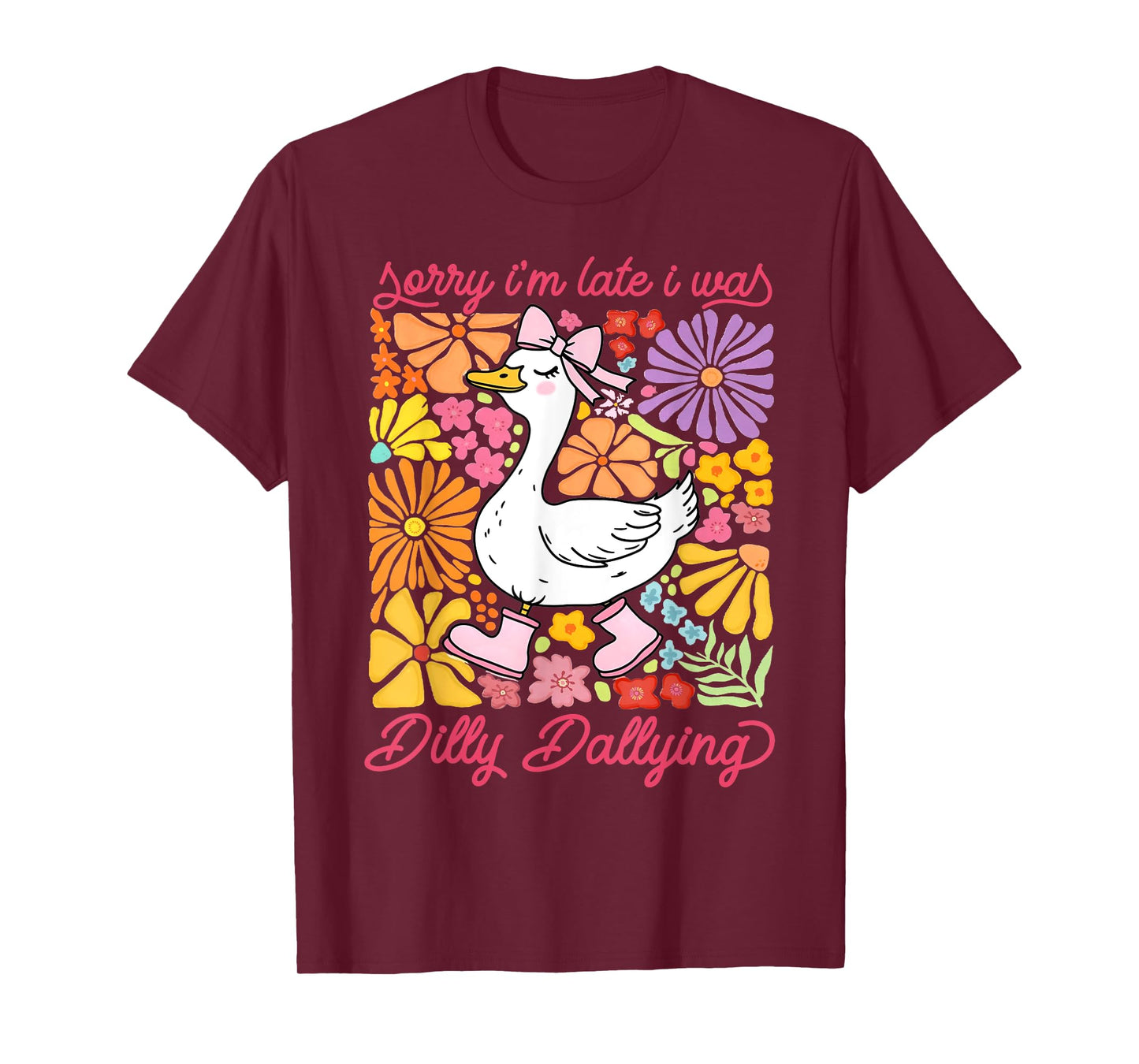 Sorry I'm Late I Was Dilly Dallying Goose Floral Funny Quote T-Shirt