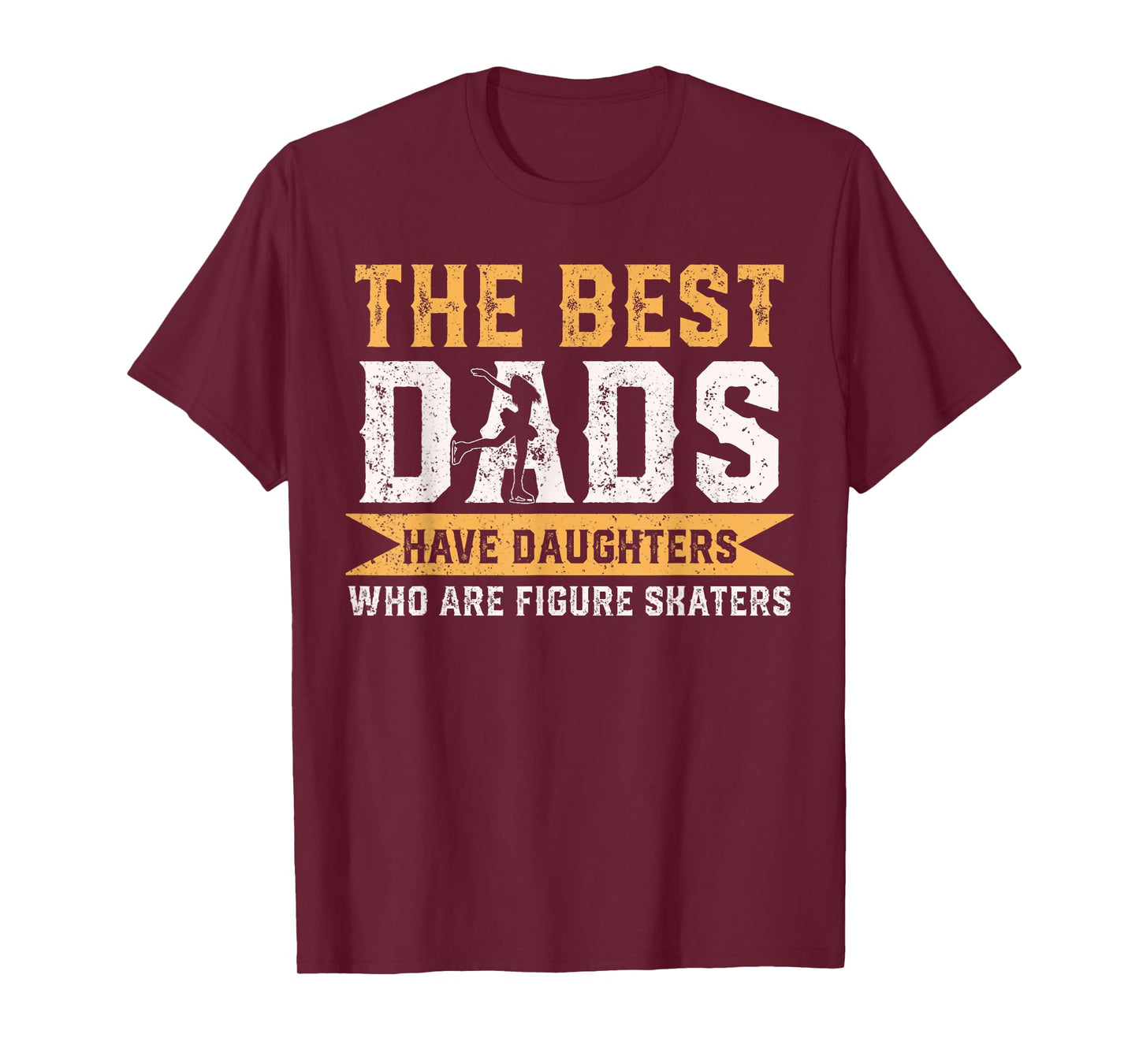 The Best Dads Have Daughters Who Are Figure Skaters T-Shirt