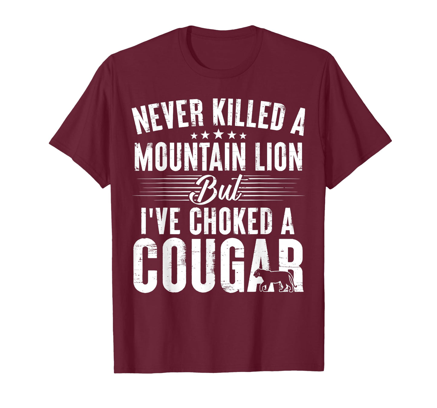 Never Killed A Mountain Lion But I've Choked A Cougar T-Shirt