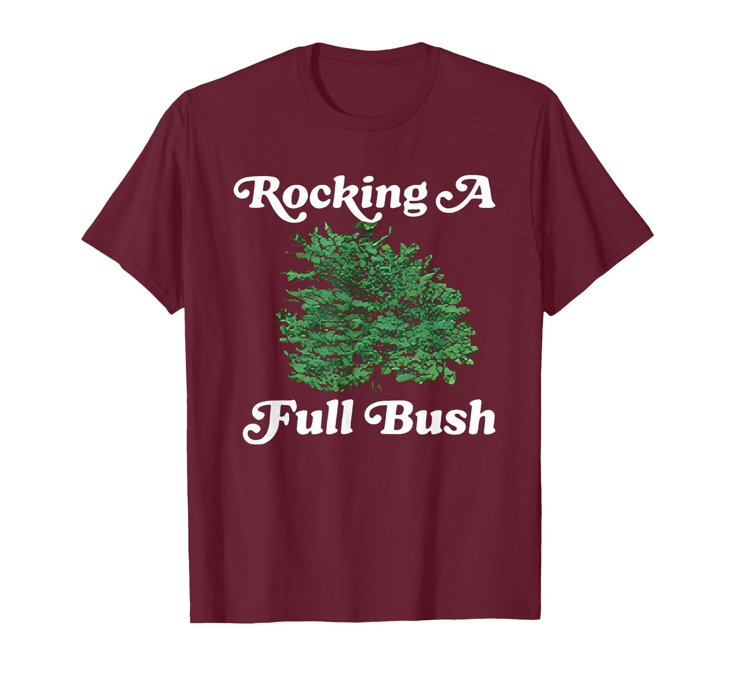 Rocking A Full Bush Funny For Men Women T-Shirt