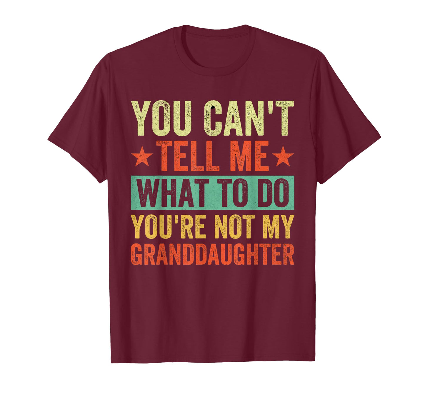 You Can't Tell Me What To Do You're Not My Granddaughter T-Shirt