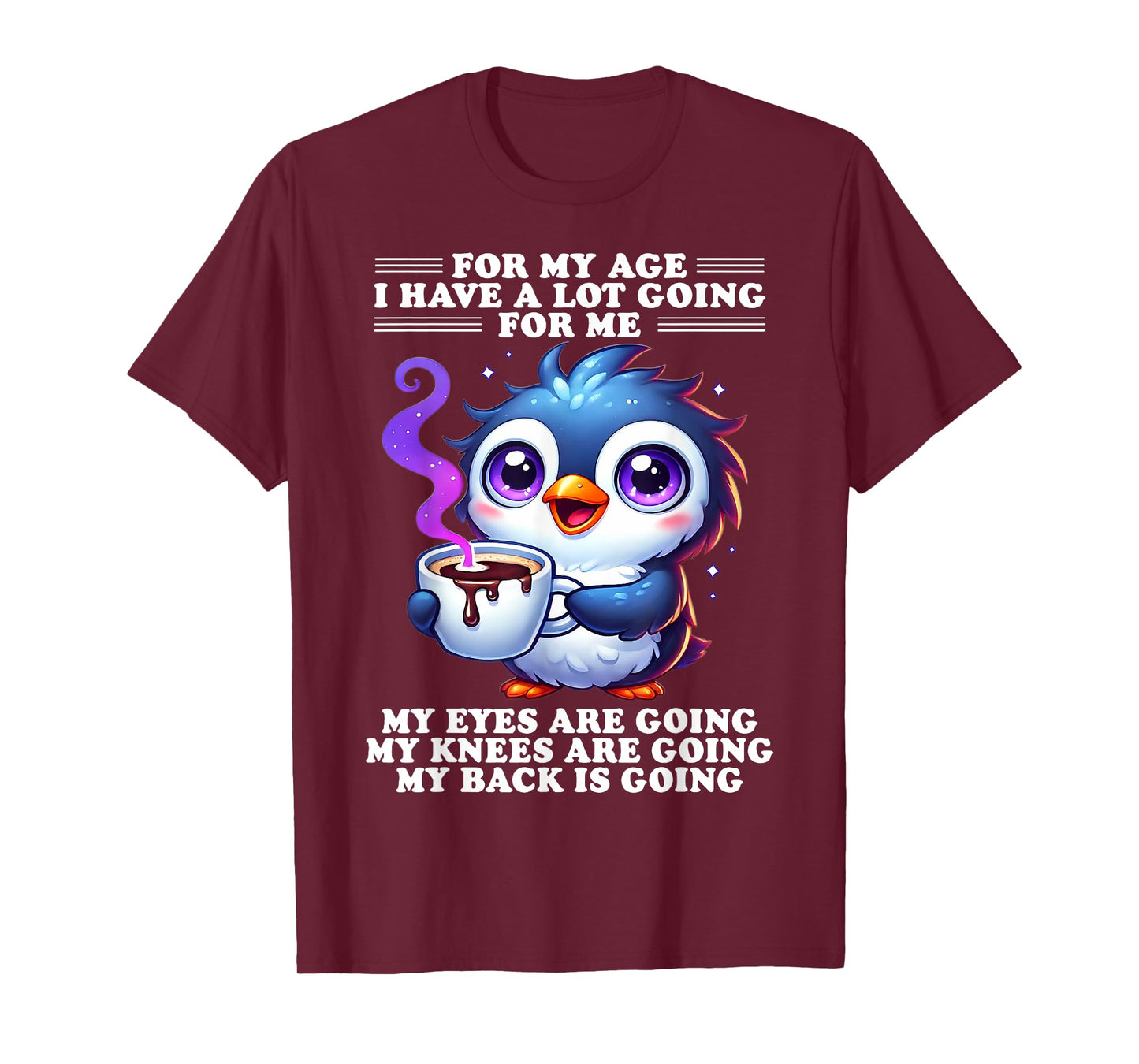 For My Age I Have A Lot Going For Me My Eyes Are Going T-Shirt