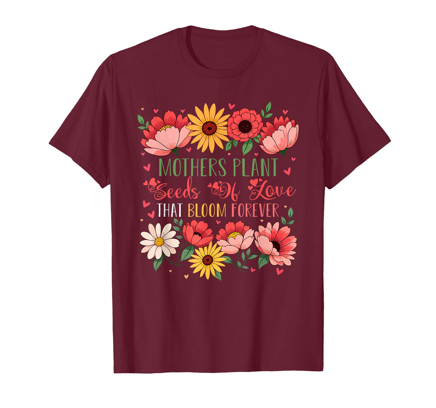 Mothers Plant Seeds Of Loving Mother's Day Gardener Lover T-Shirt