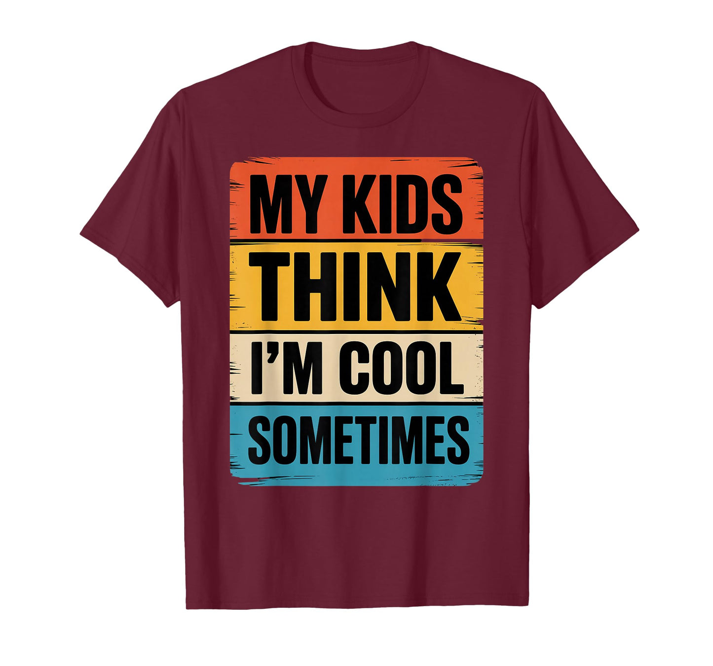 My Kids Think I'm Cool Dad Funny Parents Parenting T-Shirt