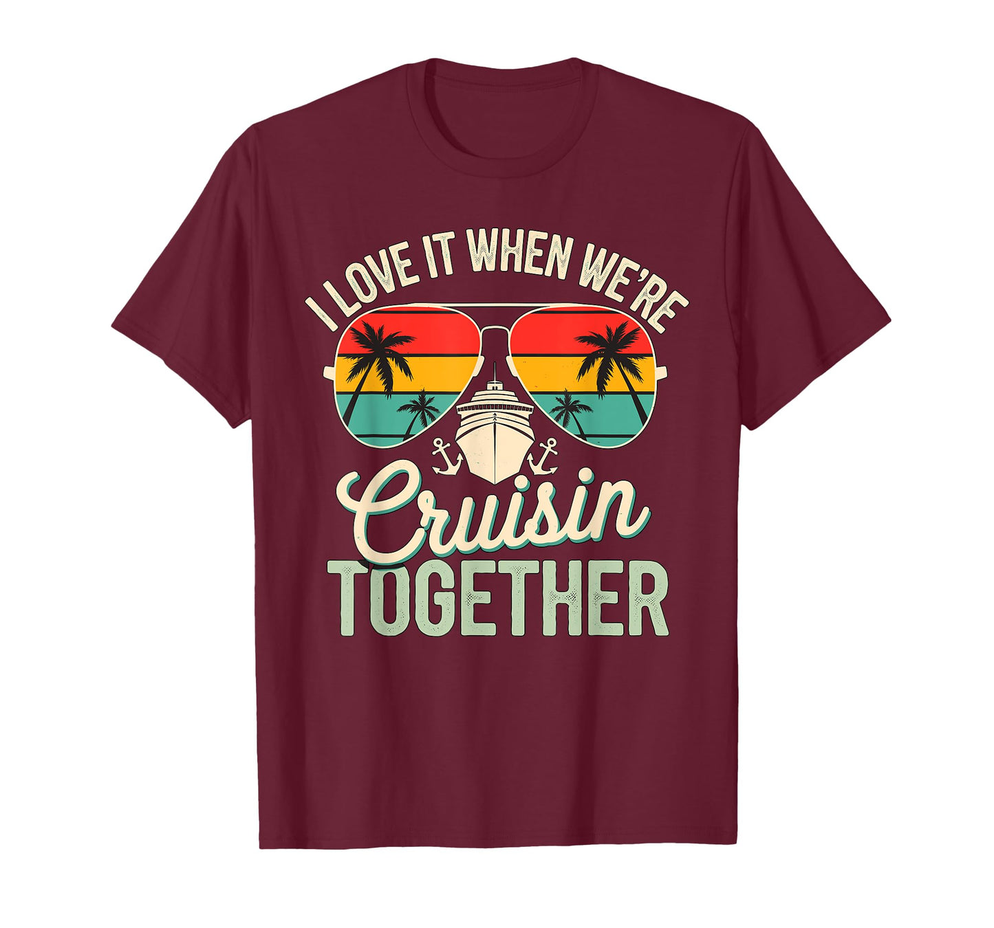 I love it when we're Cruising together Cruise Vacation T-Shirt