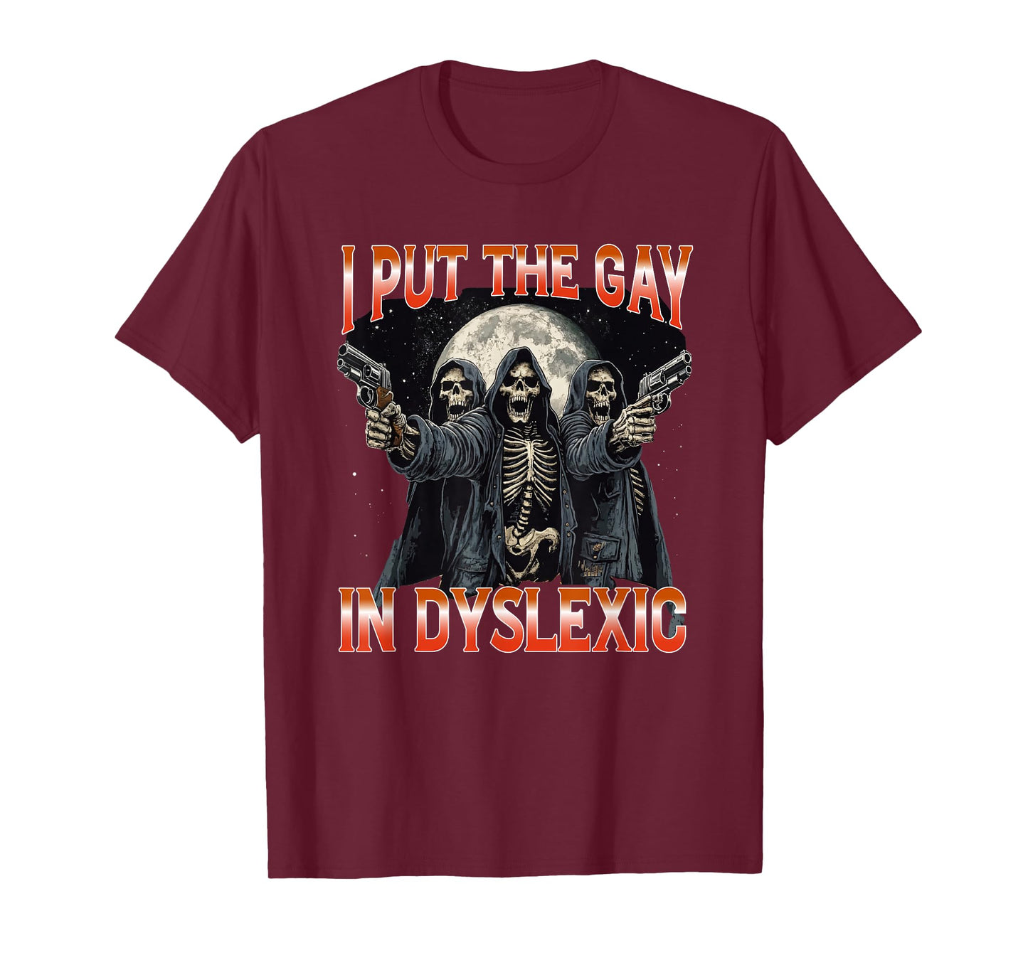 I Put The Gay In Dyslexic Funny Hard Skeleton T-Shirt