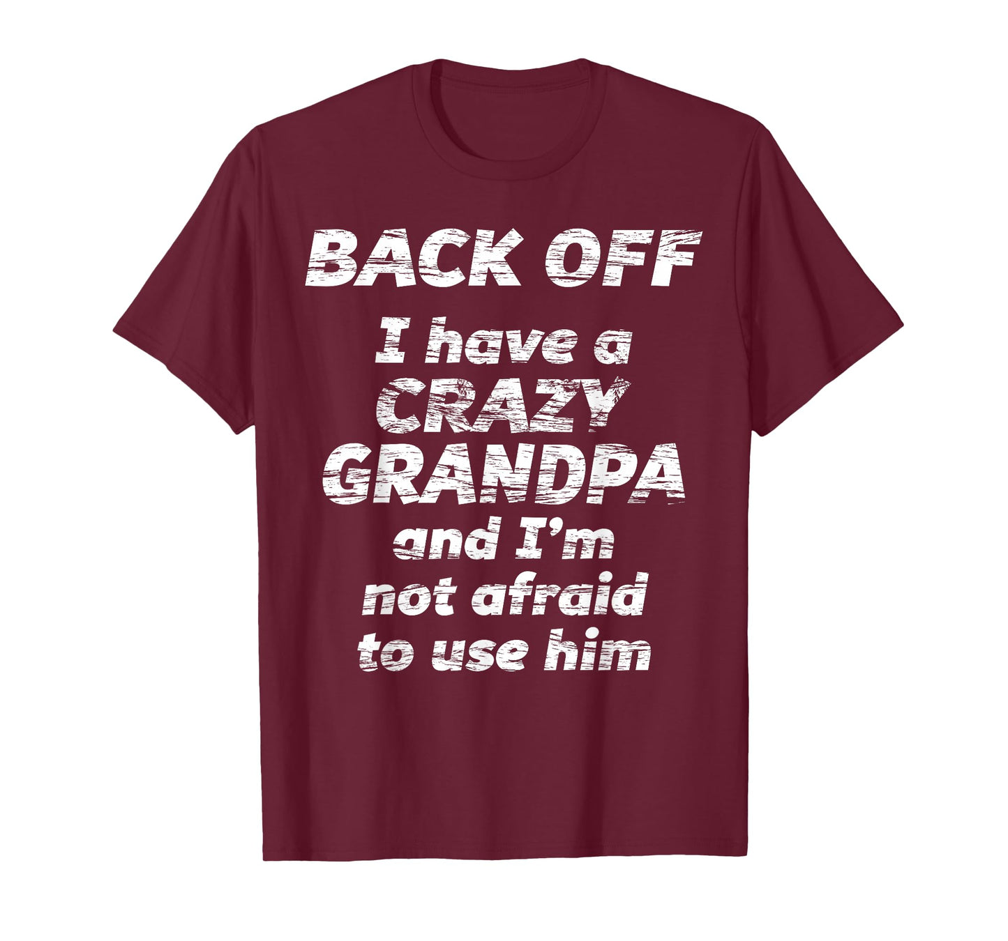 BACK OFF I have a CRAZY GRANDPA & I'm not afraid to use HIM T-Shirt