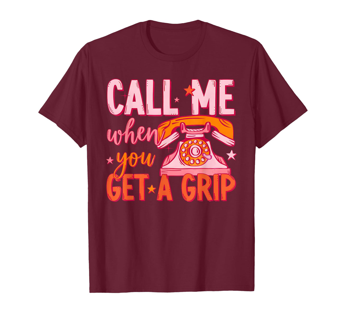 Call Me When You Get A Grip Funny Humorous Design T-Shirt