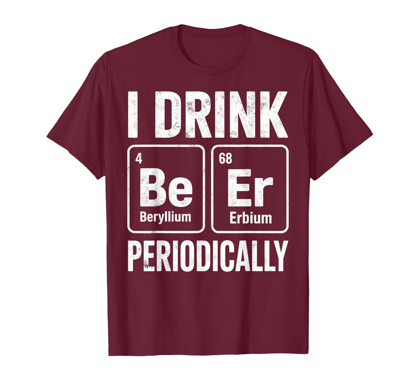 I Drink Periodically Beer Funny Chemist Drinking Party Joke T-Shirt