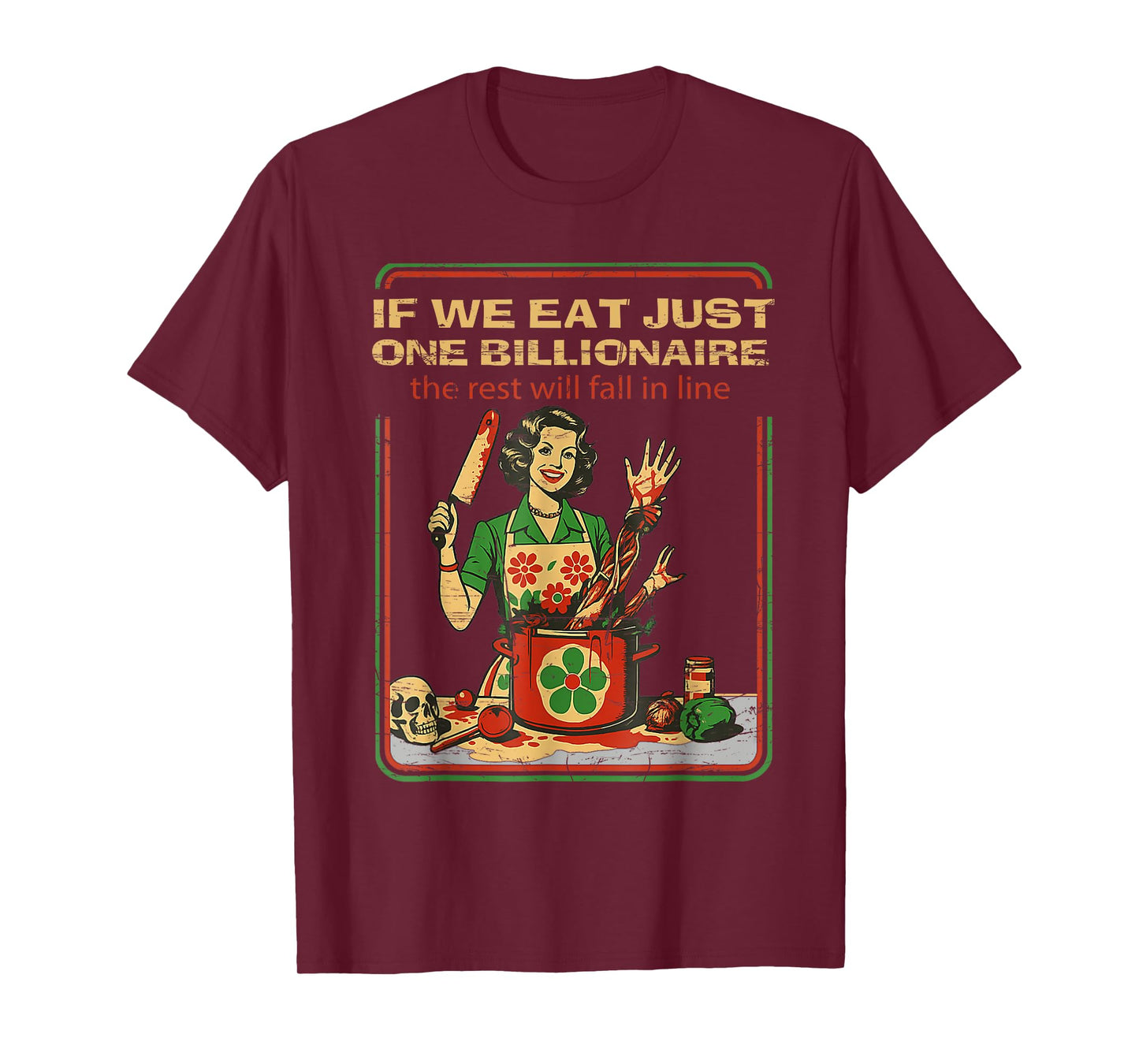 If We Eat Just One Billionaire The Rest Will Fall in Line T-Shirt