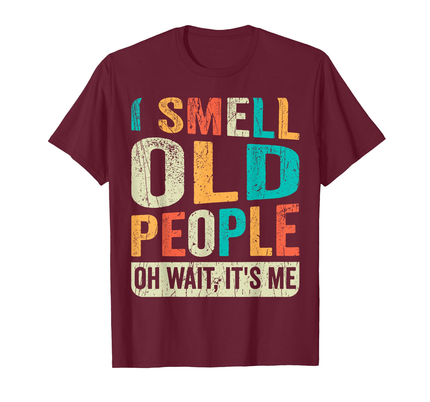 I Smell Old People It's Me Funny Senior Birthday Gag Gift T-Shirt