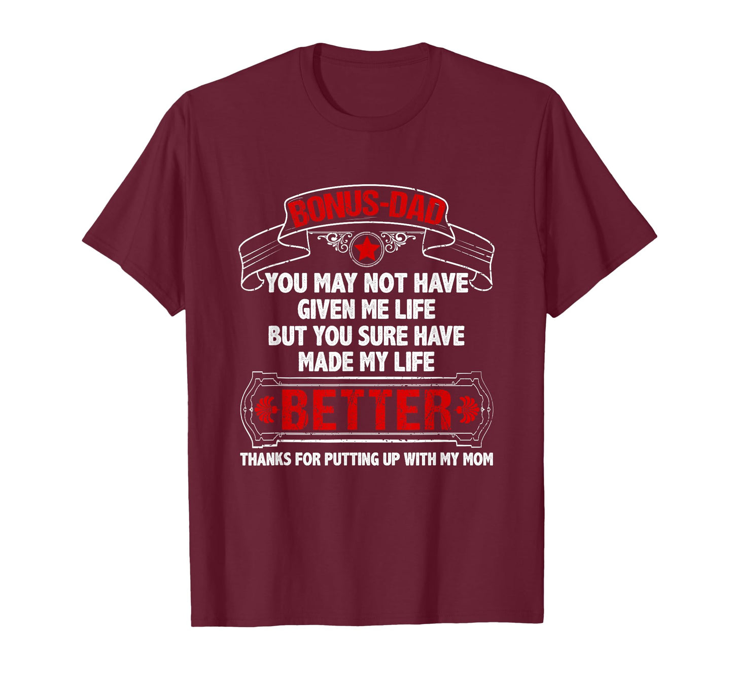 Bonus Dad Made My Life Better Thanks Putting Up With My Mom T-Shirt