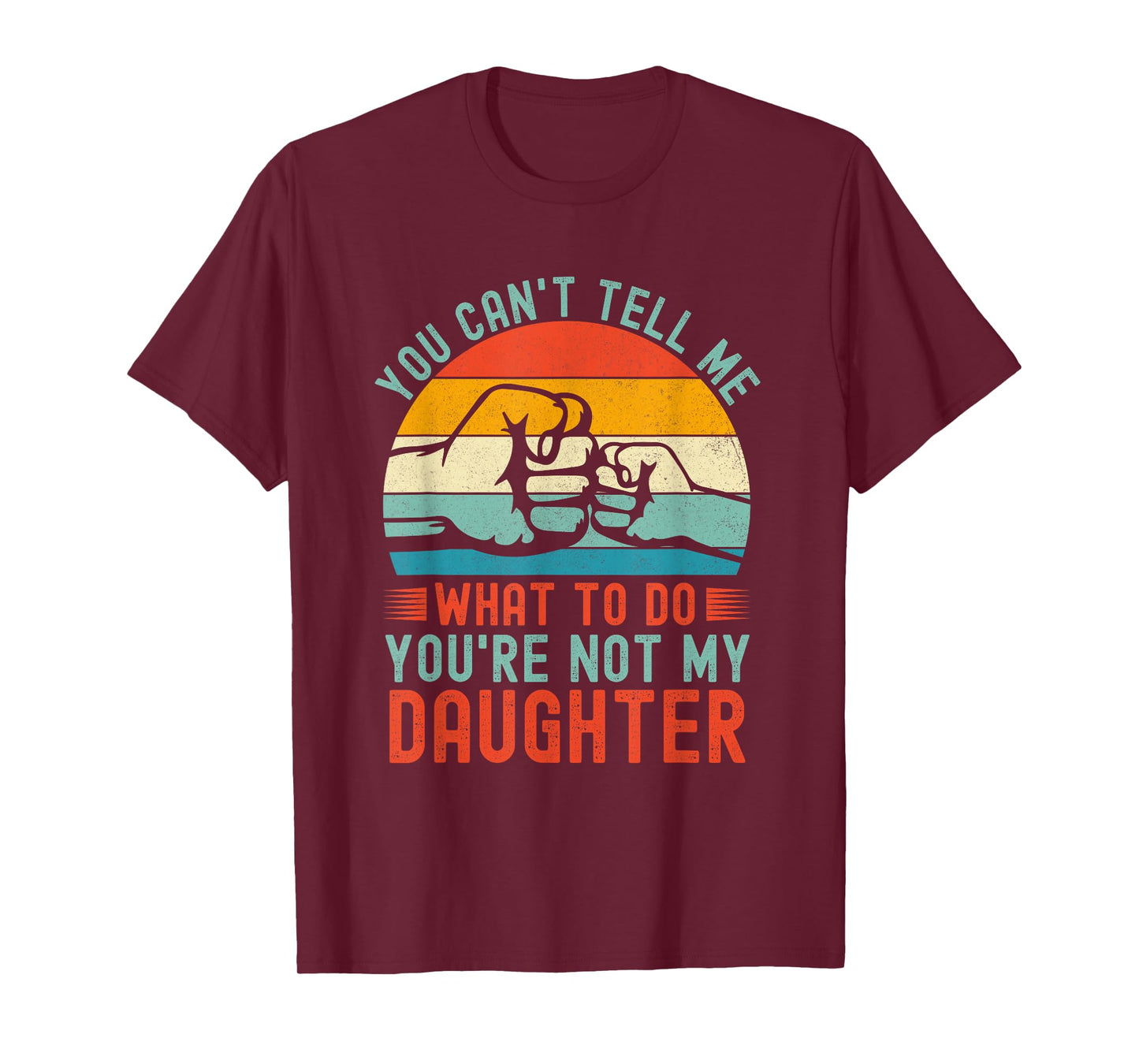 You Can't Tell Me What To Do You're Not My Daughter Vintage T-Shirt