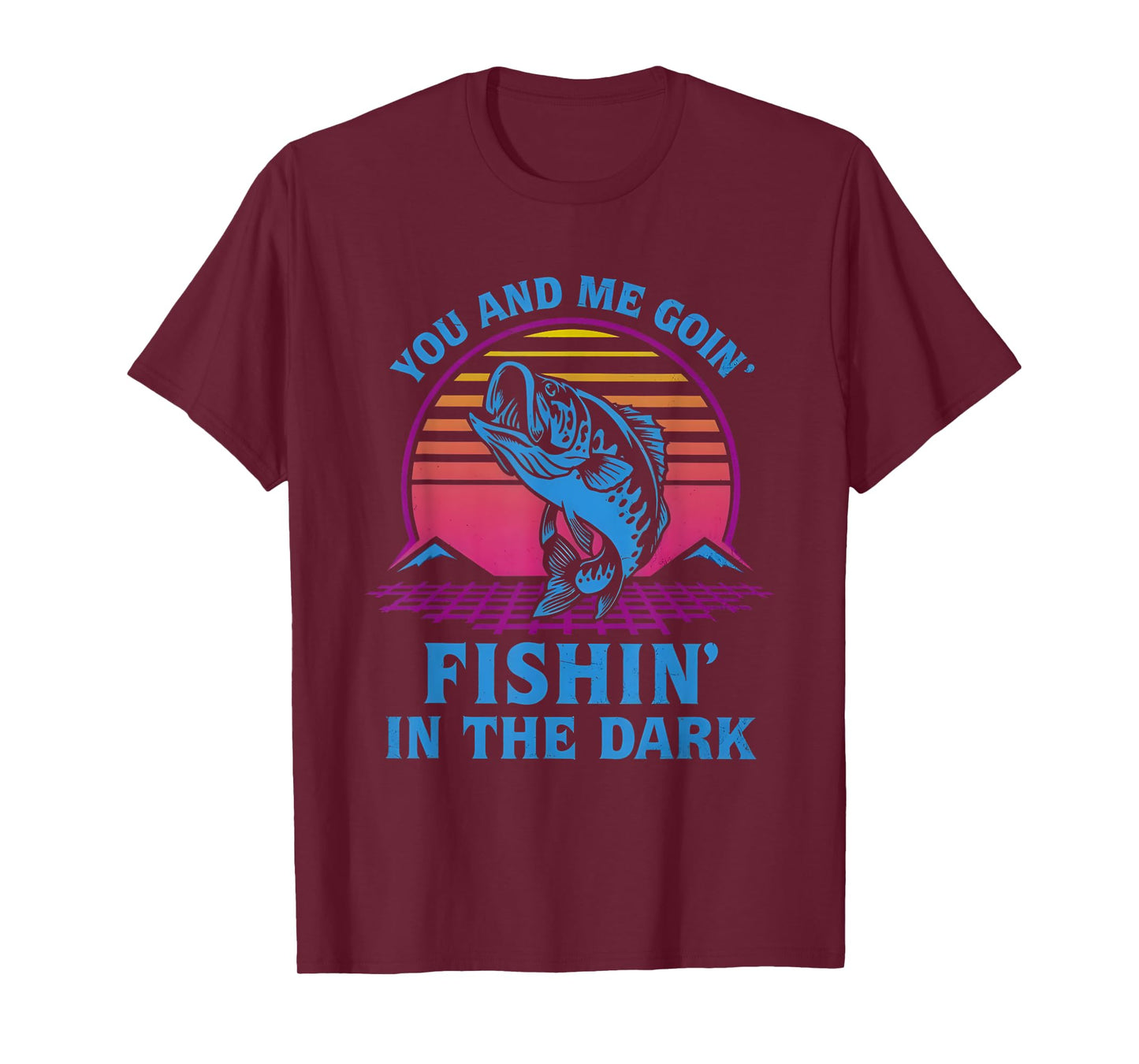 You And Me Goin’ Fishin’ In The Dark T-Shirt