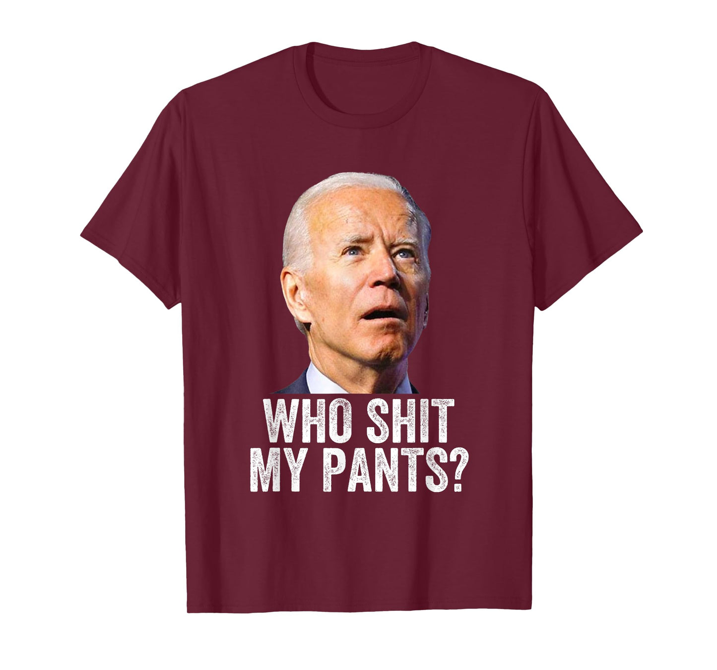 Who Shit My Pants? Funny Anti Joe Biden, Conservative Humor T-Shirt