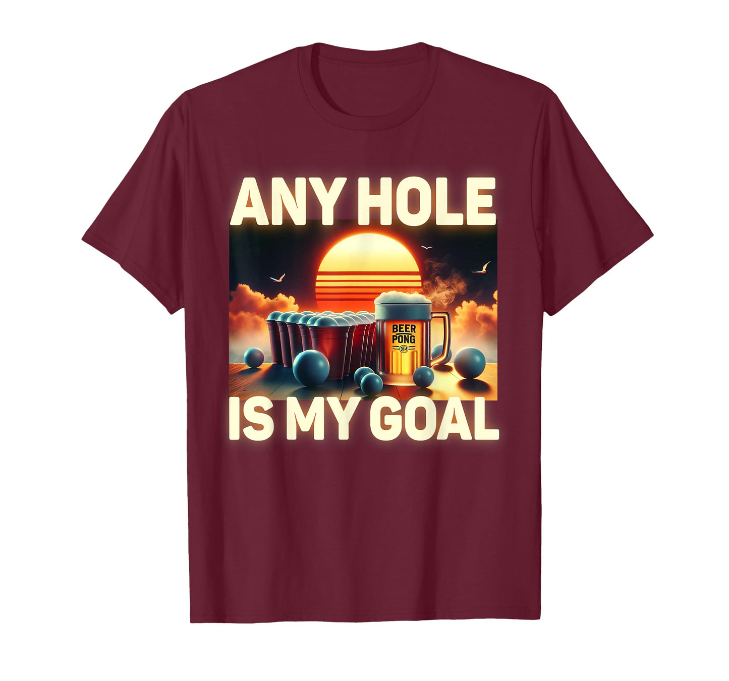 Any Hole Is My Goal - Drinking Game Beer Pong T-Shirt