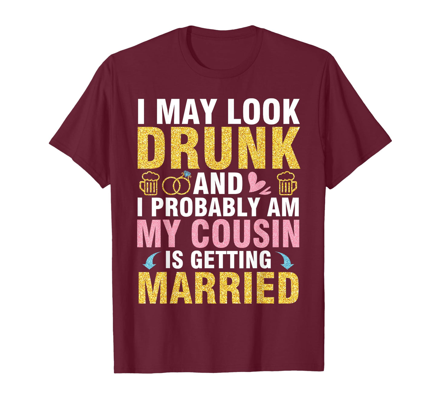 I May Look And I Probably Am My Cousin Is Getting Married T-Shirt