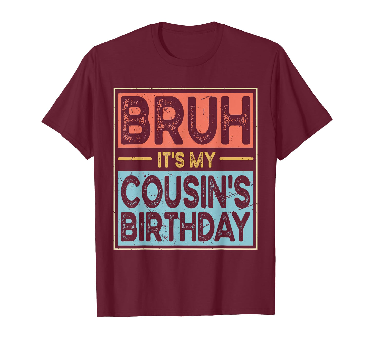 Bruh It's My Cousin's Birthday Funny Bday Sarcastic Family T-Shirt