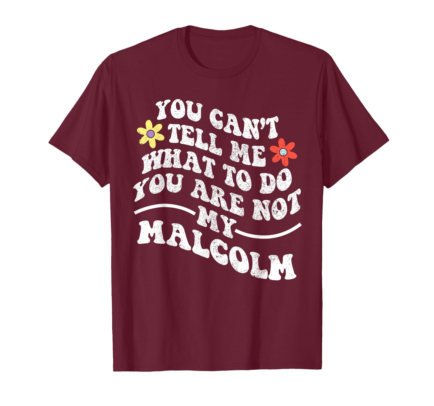 Groovy You Can't Tell Me What to Do You are Not My Malcolm T-Shirt
