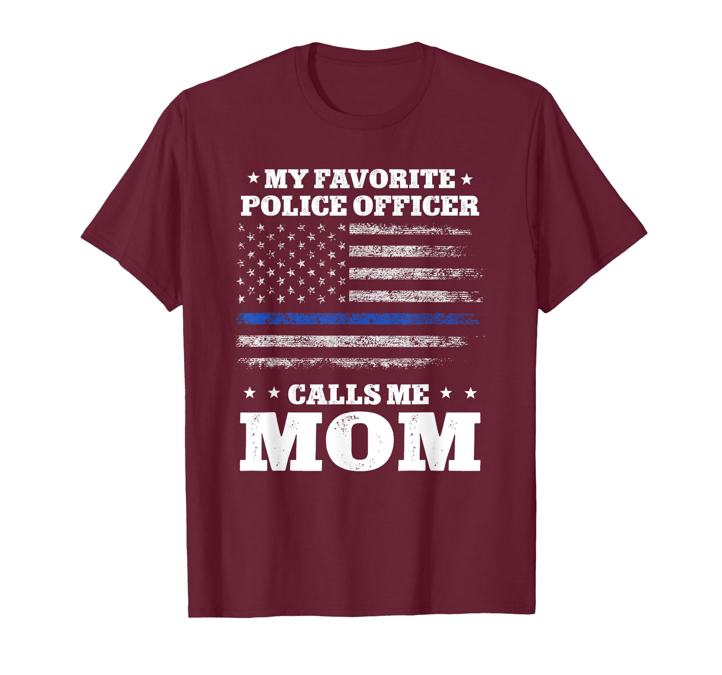 My favorite officer calls me Mom Thin Blue line Flag tshirt T-Shirt