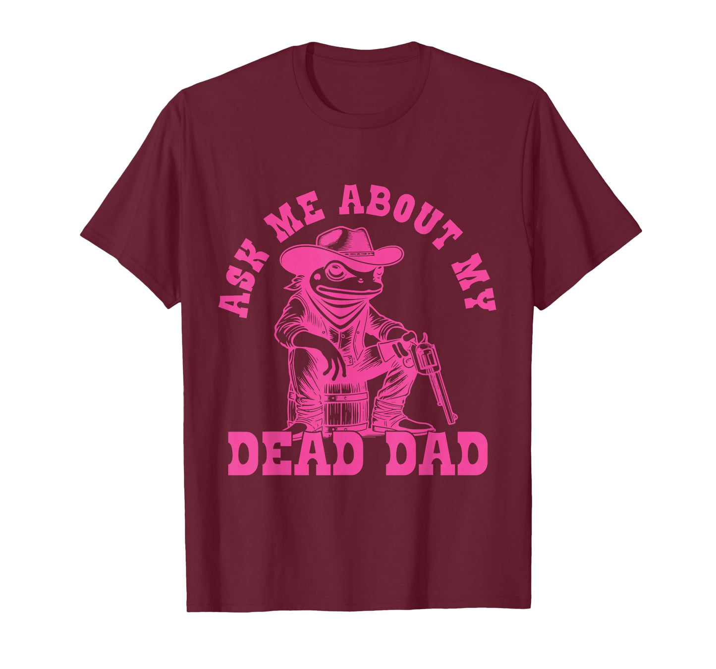 Ask Me About My Dead Dad Unhinged Funny Frog Father's Day T-Shirt