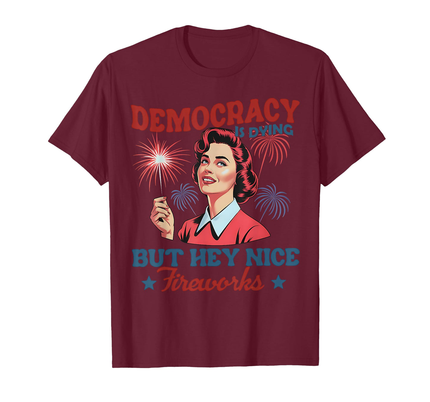 Funny Democracy Is Dying But Hey Nice Fireworks 4th Of July T-Shirt