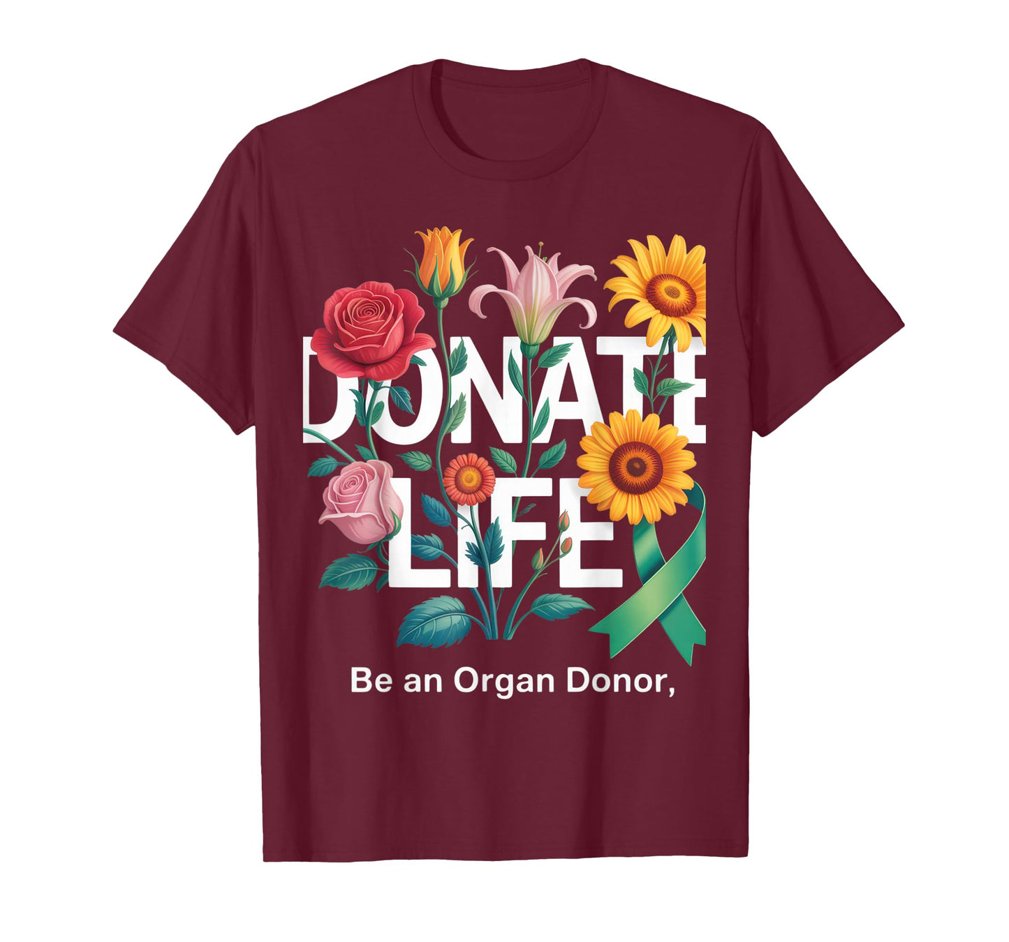 Donate Life Be An Organ Donor Floral Art Donation Awareness T-Shirt