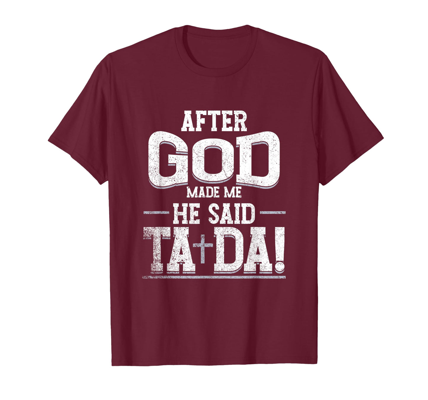 Funny After Made Me God He Said Ta Da | Awesome Phenomenal T-Shirt