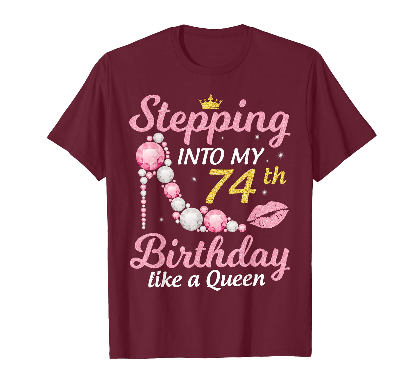 Stepping Into My 74th Birthday Like A Queen Happy To Me Mom T-Shirt