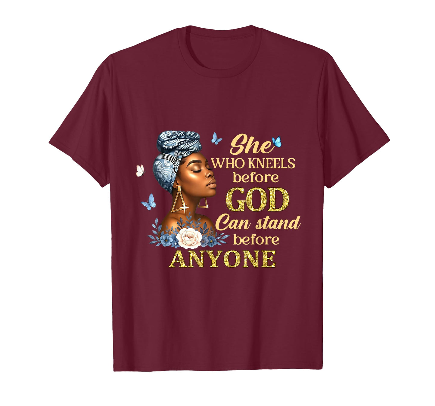 She Who Kneels Before God Can Stand Before Anyone T-Shirt