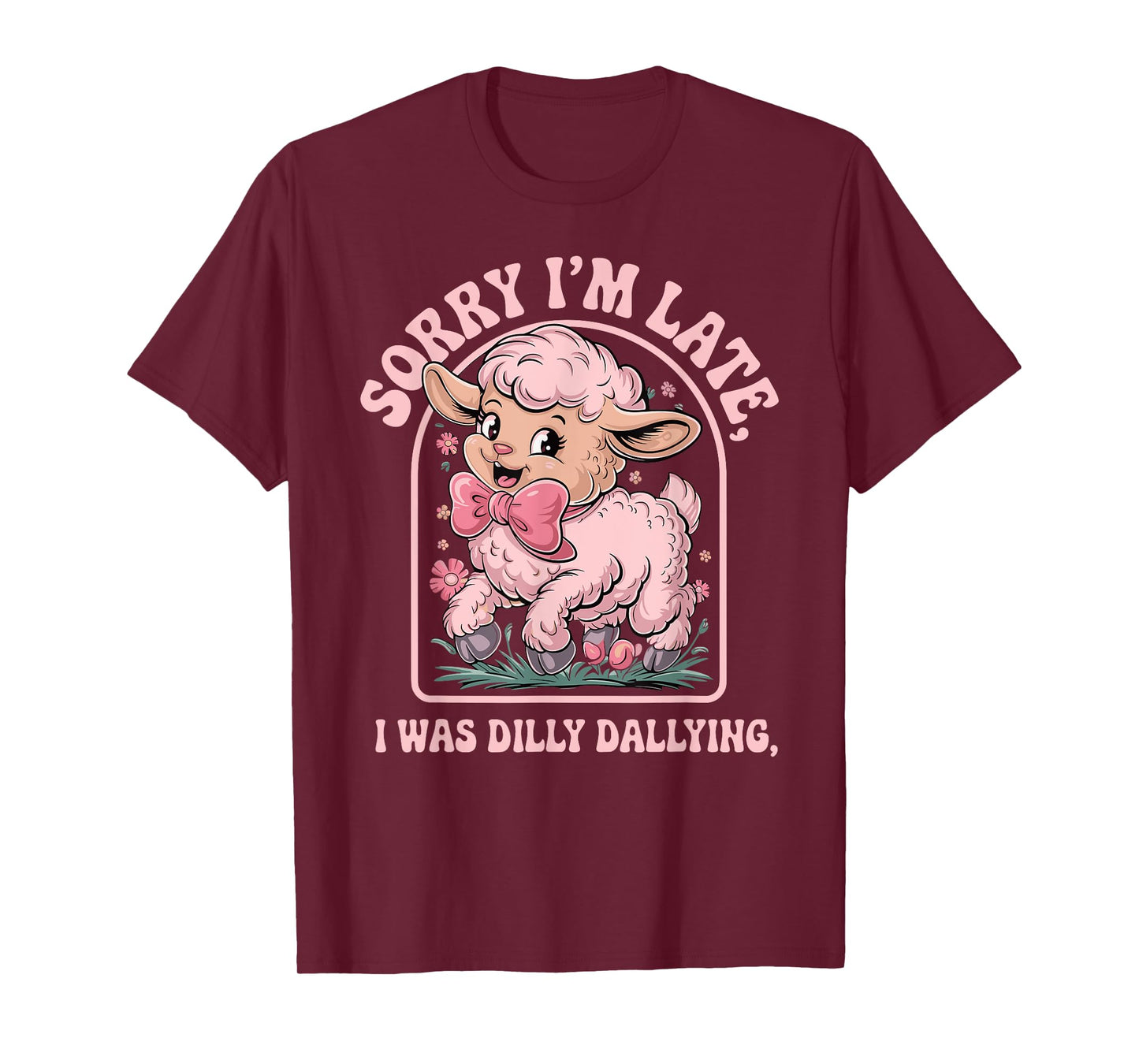 Sorry I'm Late I Was Dilly Dallying Funny sheep men woman T-Shirt