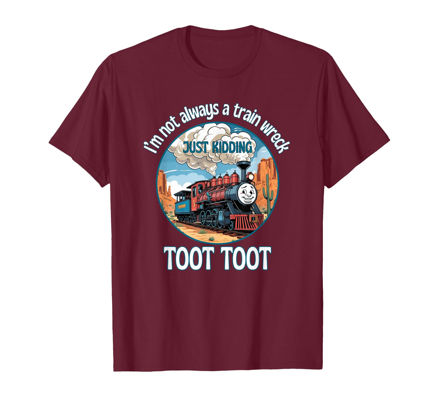 I’m Not Always A Train Wreck Just Kidding Toot Toot Funny T-Shirt