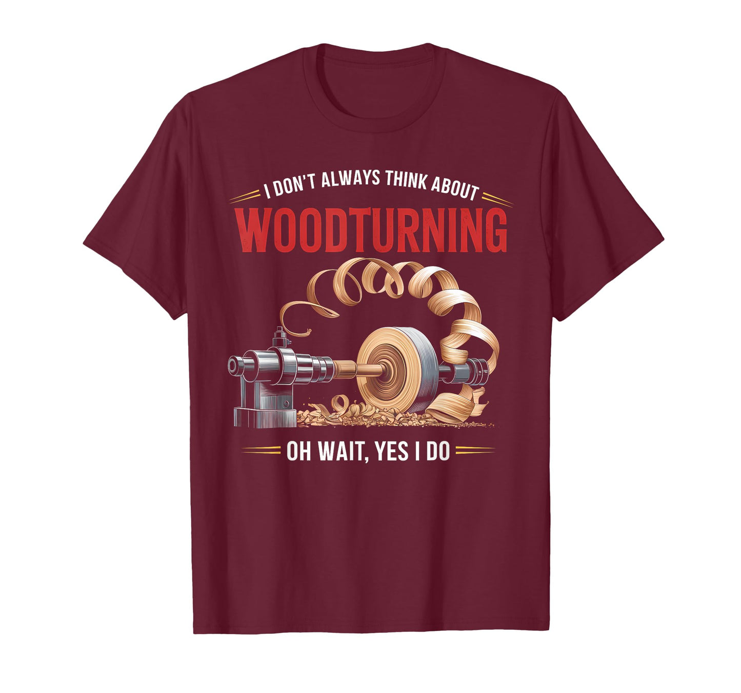 I Don’t Always Think About Woodturning Woodworker Carpenter T-Shirt