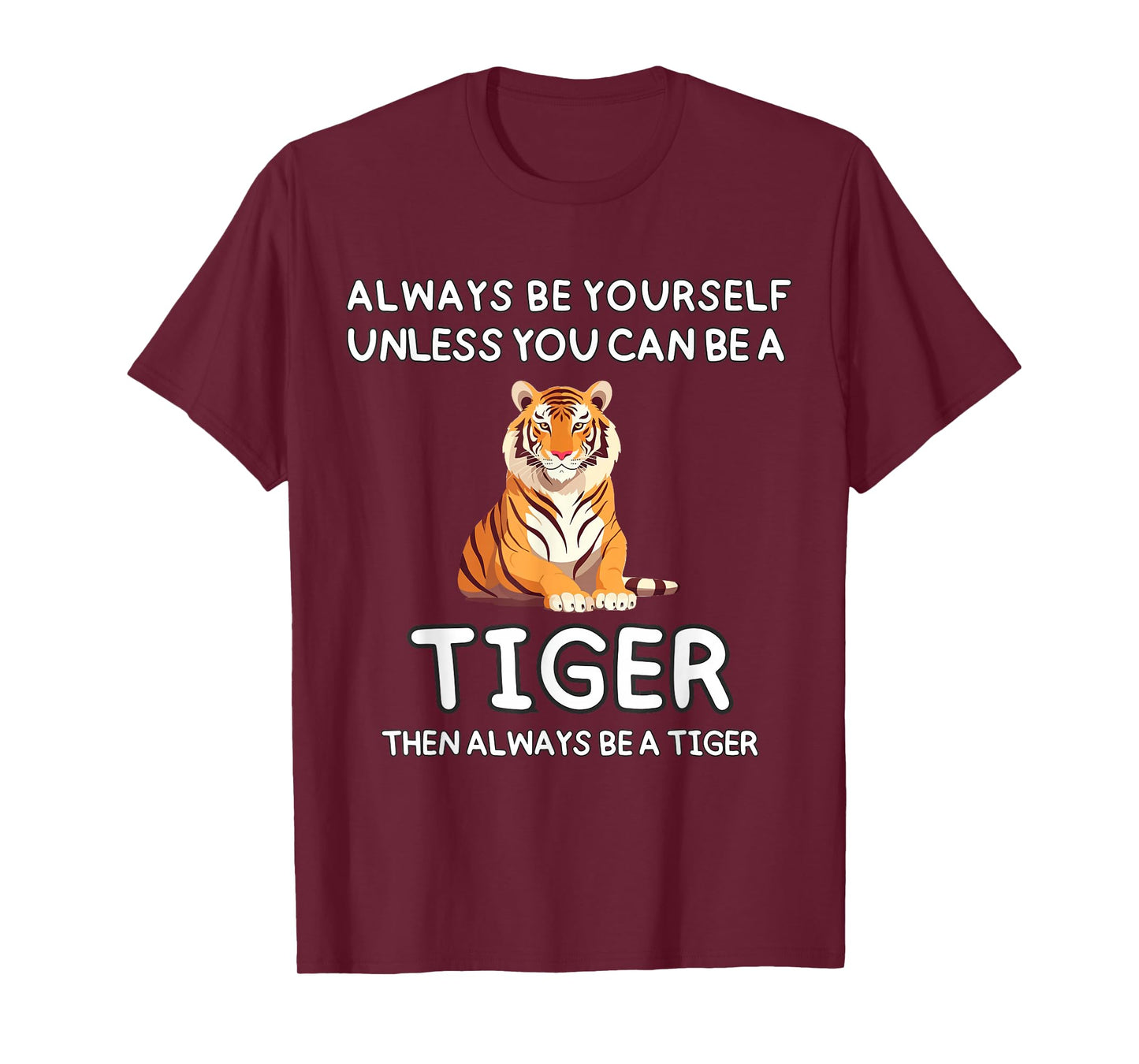 Always Be Yourself Unless You Can Be A Tiger Cute Funny T-Shirt