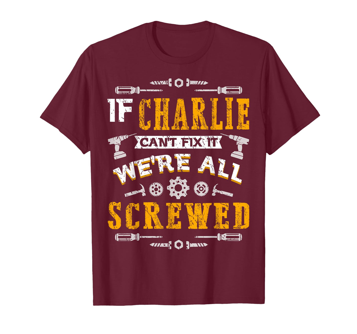 If Charlie Can't Fix it We're All Screwed Funny Father's Day T-Shirt