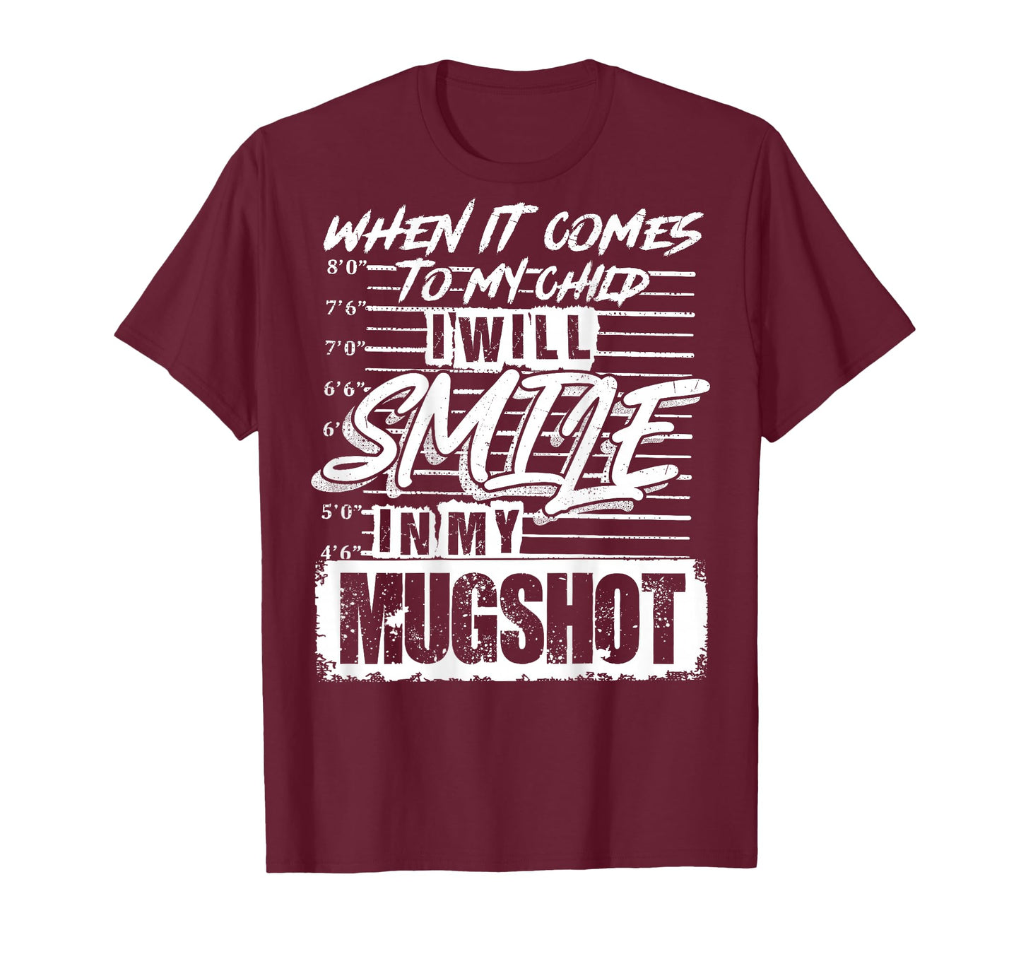 When It Comes to My Child I Will Smile in My Mugshot On Back T-Shirt