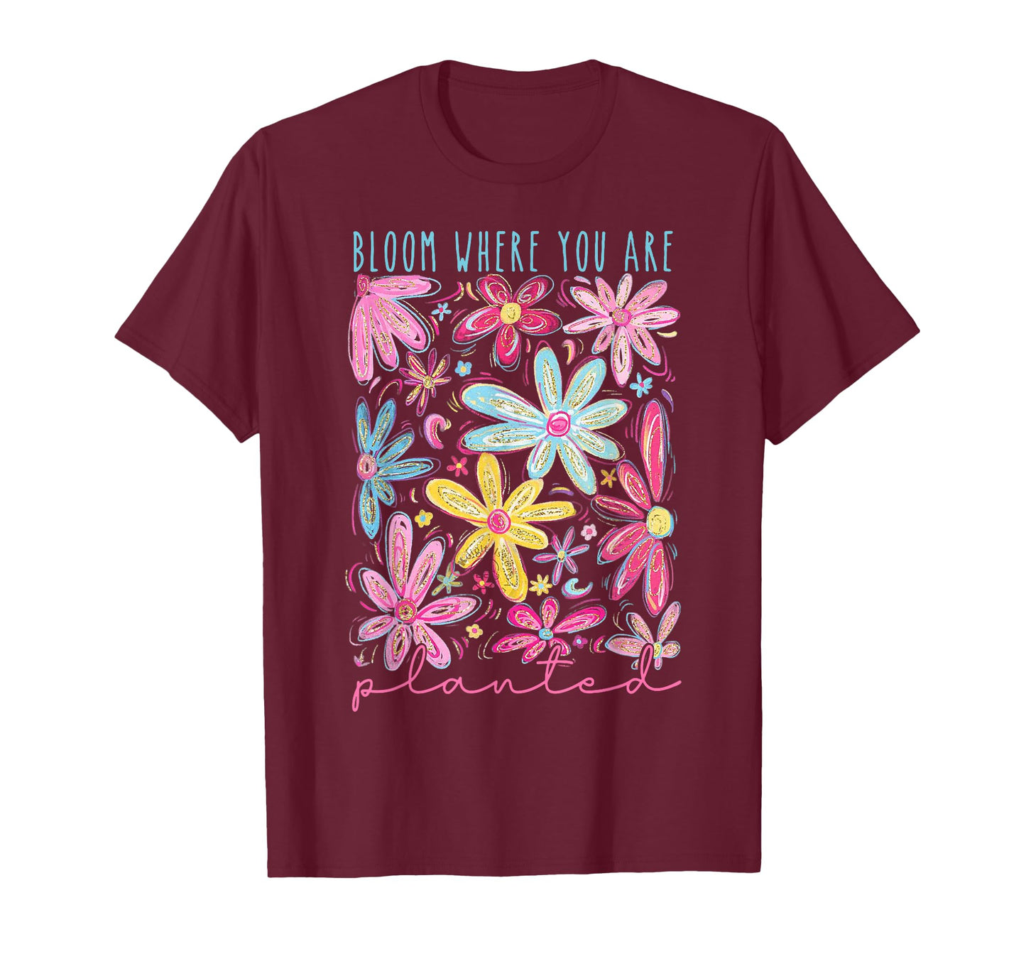 Bloom Where You Are Planted T-Shirt