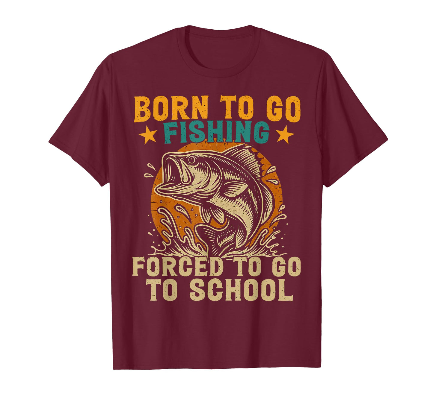 Born To Go Fishing Forced School Funny Men Women Kids Boys T-Shirt