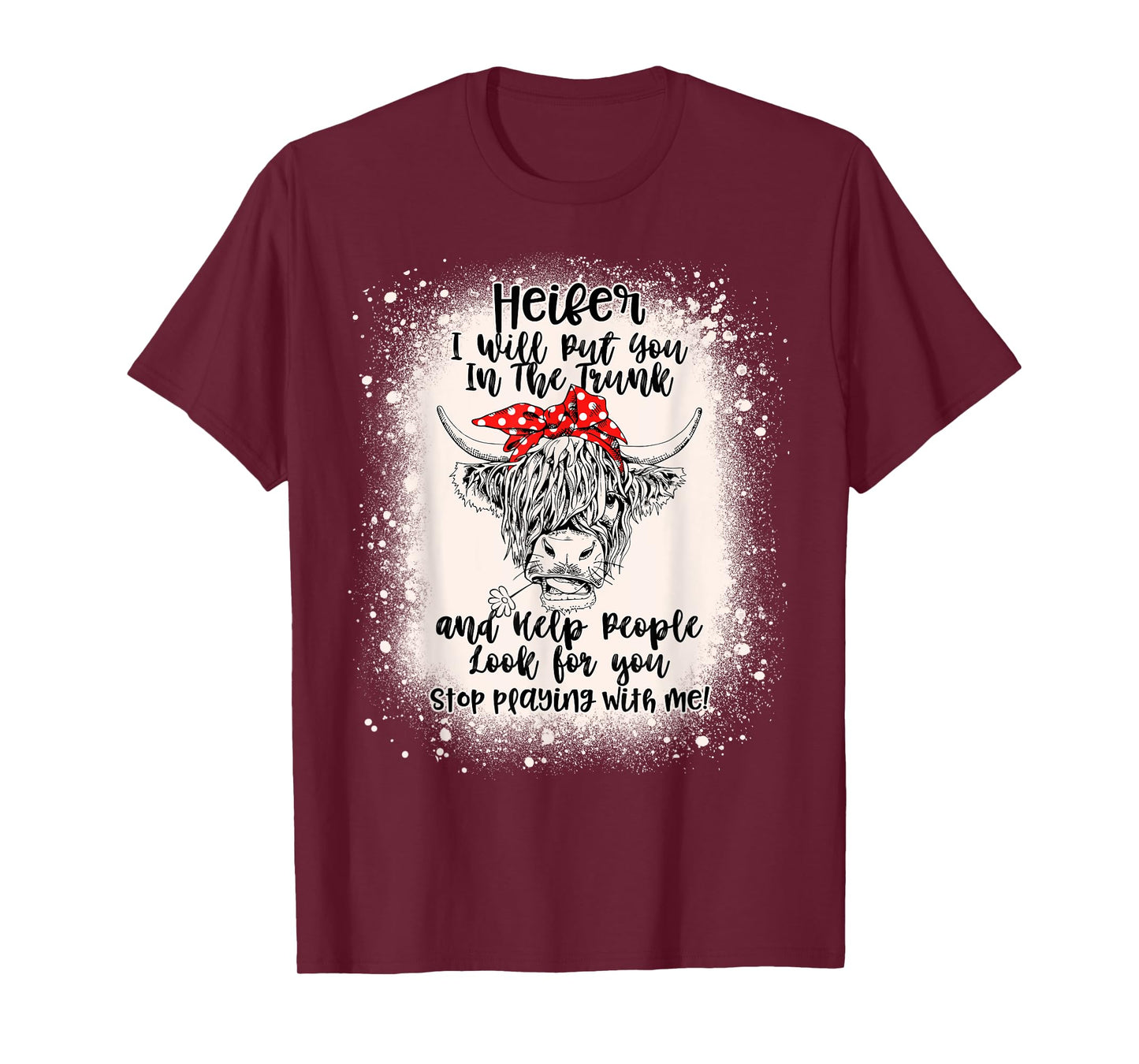 Heifer I Will Put You In The Trunk And Help People Bleached T-Shirt