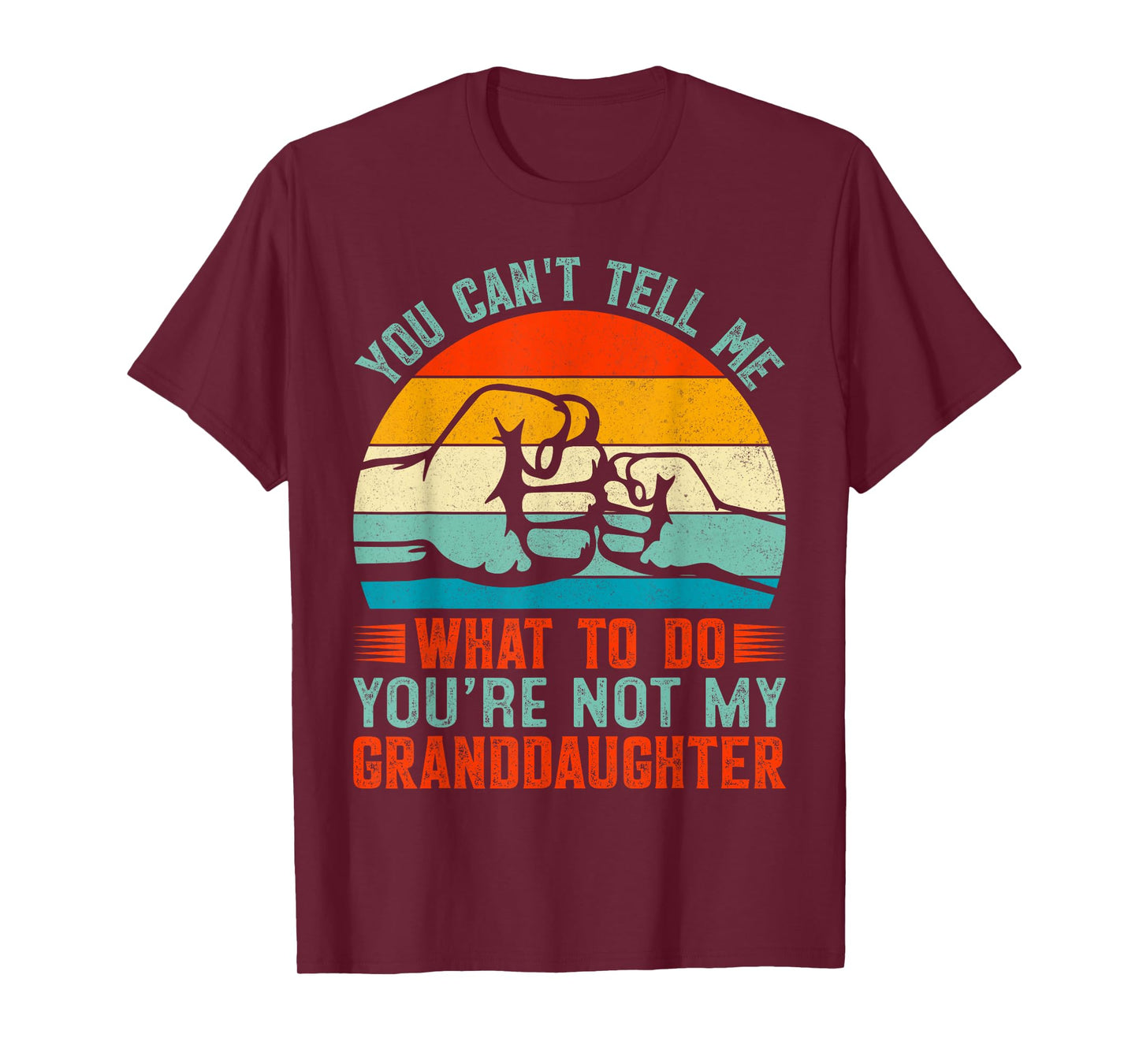 You Can't Tell Me What To Do You're Not My Granddaughter T-Shirt