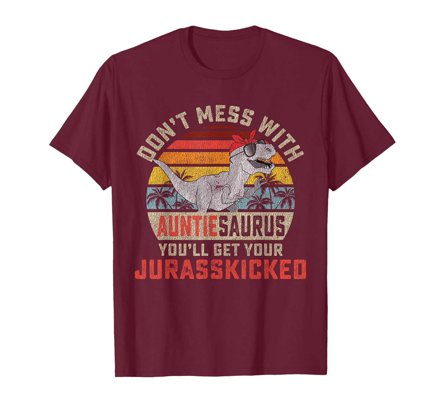 Don't Mess With Auntiesaurus You'll Get Jurasskicked Auntie T-Shirt