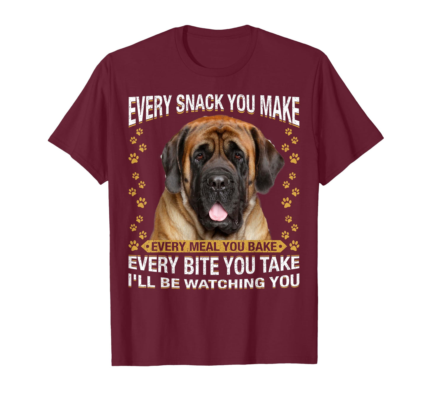 Every Snack You Make Funny English Mastiff Dog Mom, Dog Dad T-Shirt for Men Women Kids