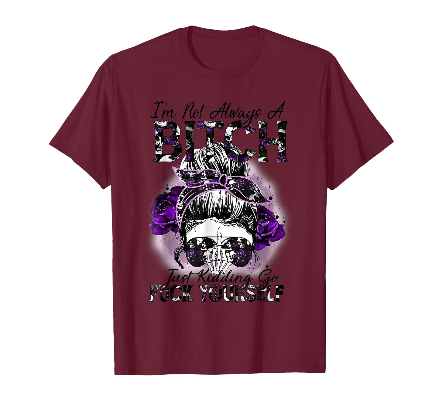 I'm Not Always A Bitch Just Kidding Funny Quote T-Shirt