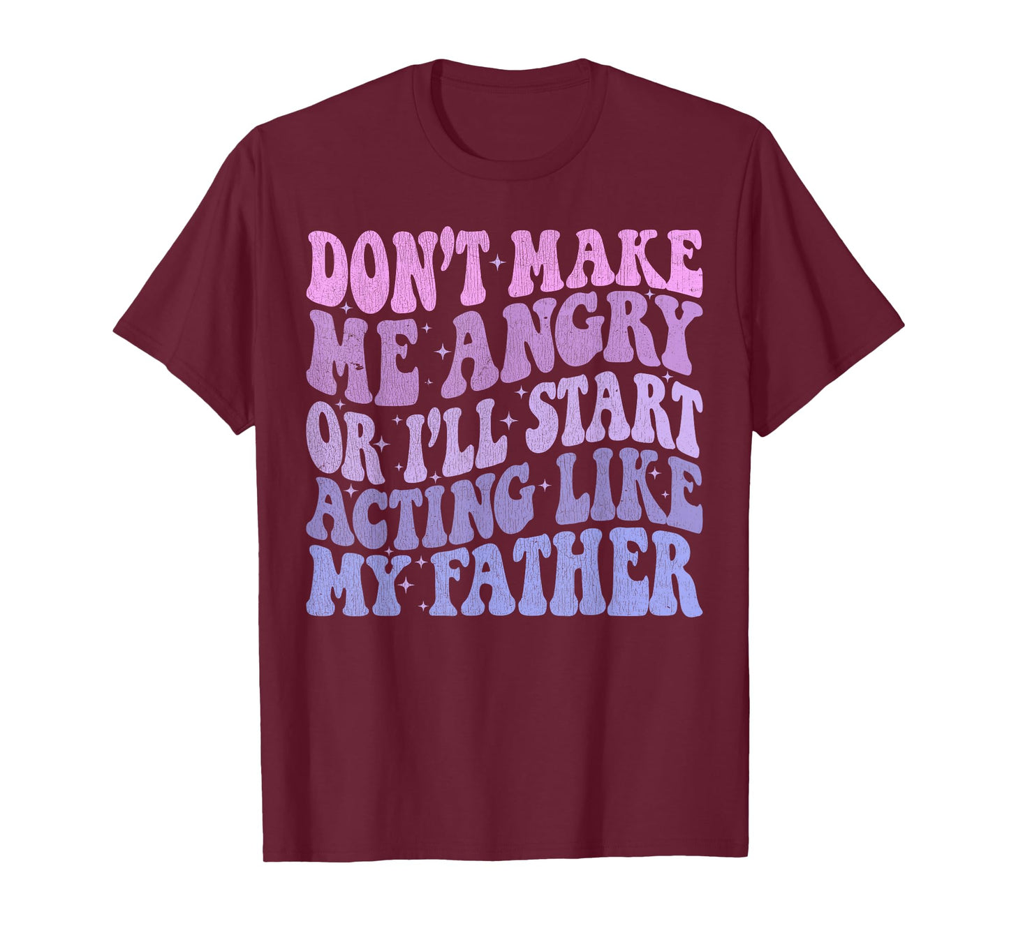 Don’t Make Me Angry Or I’ll Act Like My Father Funny Father T-Shirt