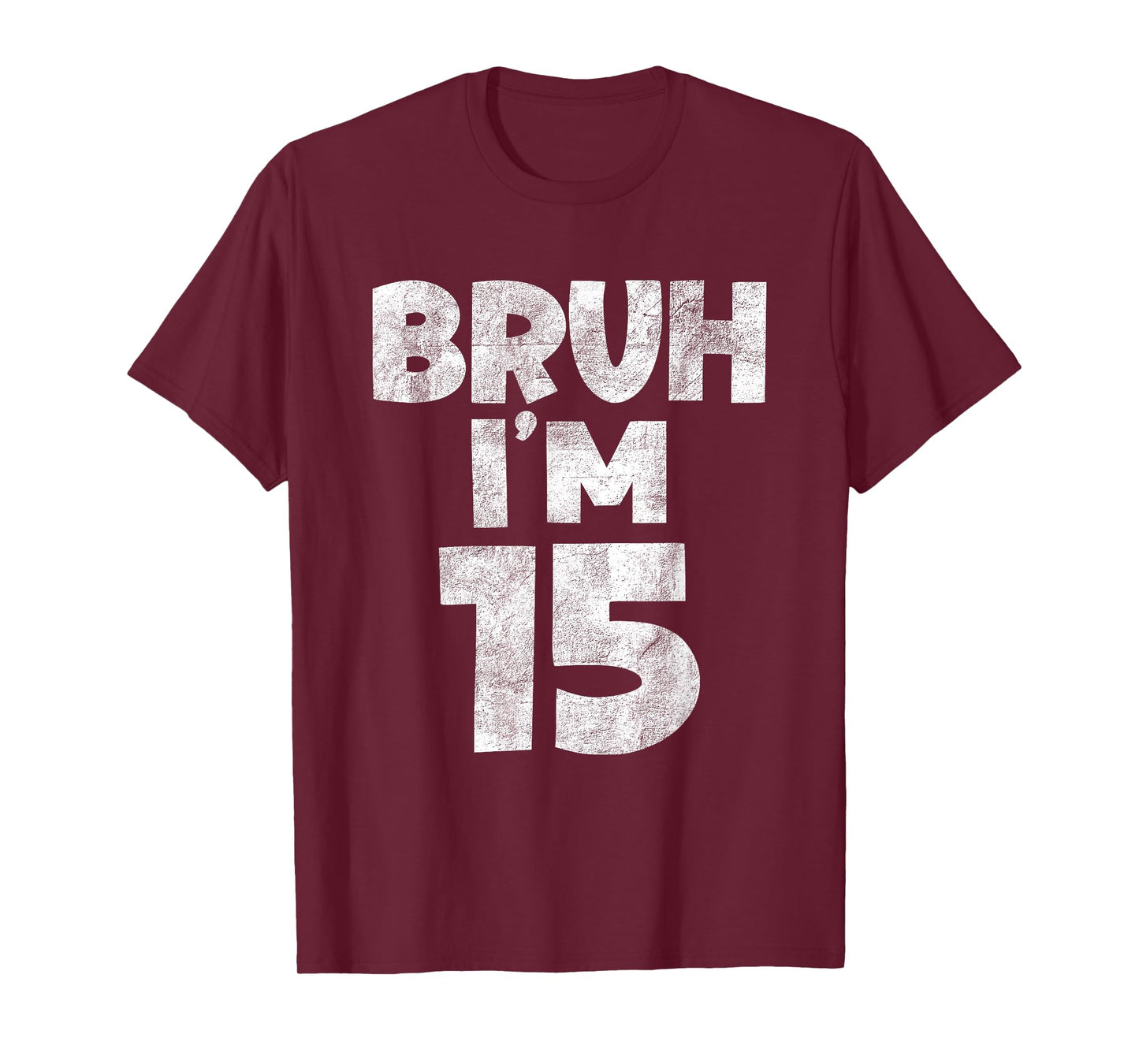 Bruh Im 15 Year Old Funny 15th Birthday Gifts for Boy, Girl T-Shirt