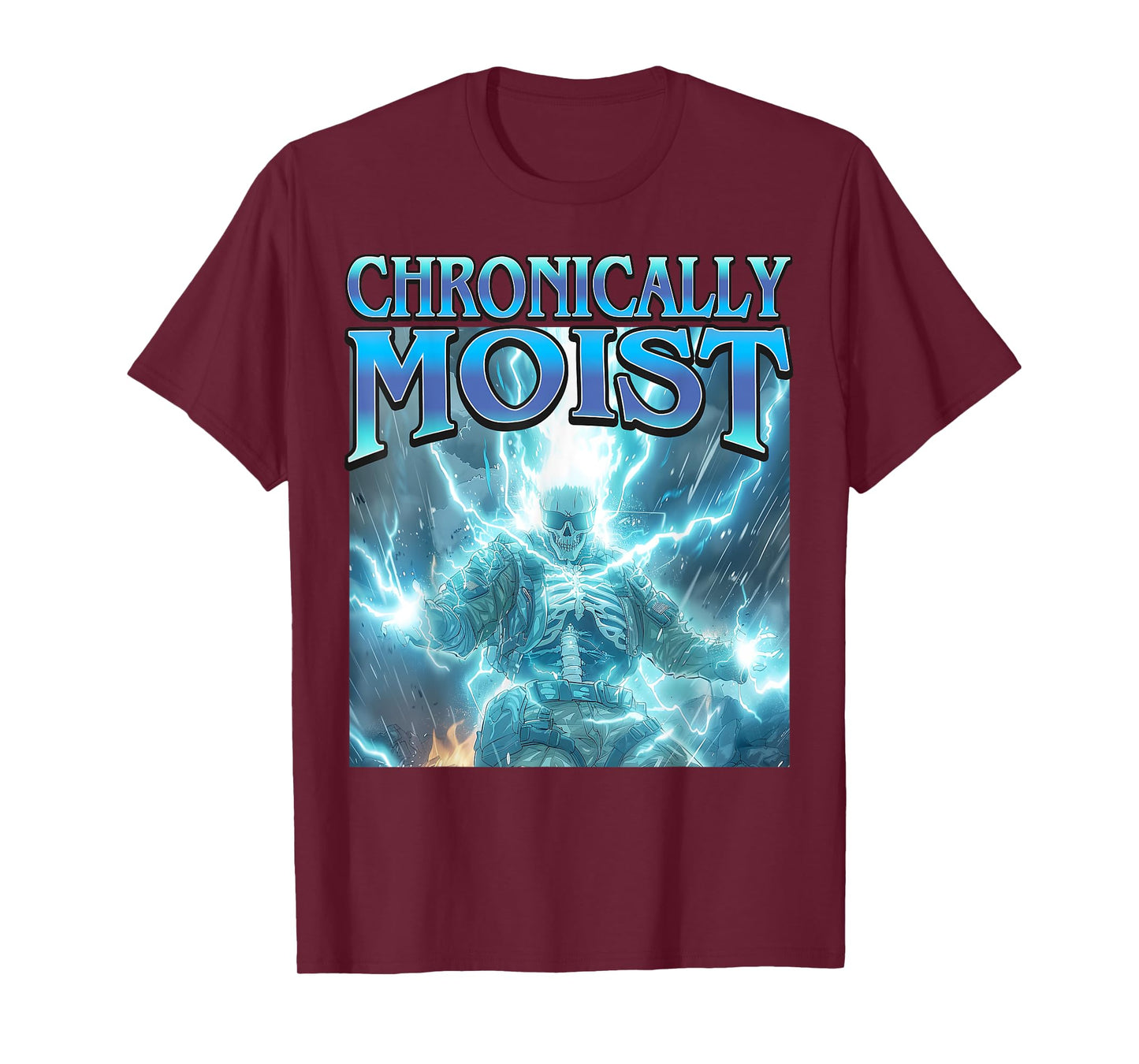 Chronically Moist - Funny Hard Skeleton Inappropriate Meme T-Shirt