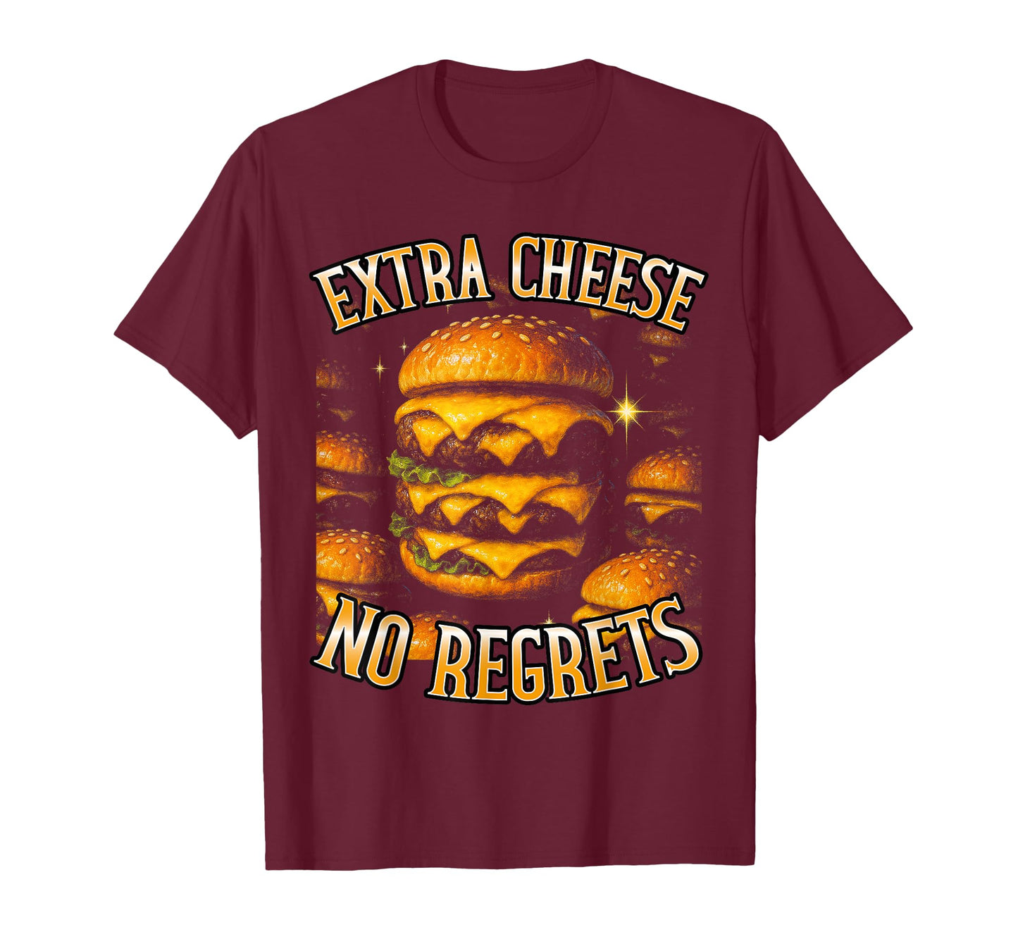 Extra Cheese No Regrets Burger Art Funny Meme Women Men T-Shirt