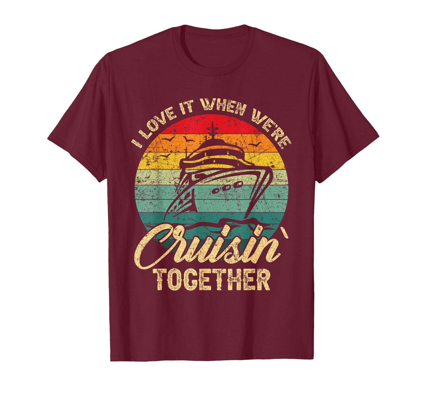 I Love It When We Are Cruisin Together Family Friends Trip T-Shirt