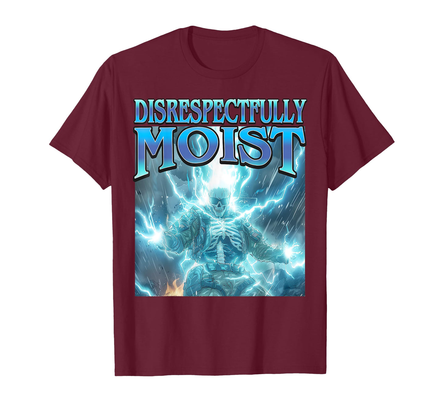 Disrespectfully Moist - Funny Hard Skeleton Unhinged Meme T-Shirt
